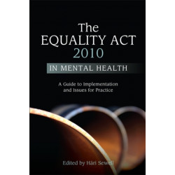 The Equality Act 2010 in Mental Health: A Guide to Implementation and Issues for Practice