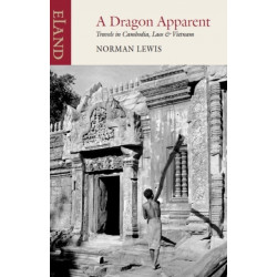 A Dragon Apparent: Travels in Cambodia, Laos and Vietnam