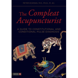 The Compleat Acupuncturist: A Guide to Constitutional and Conditional Pulse Diagnosis