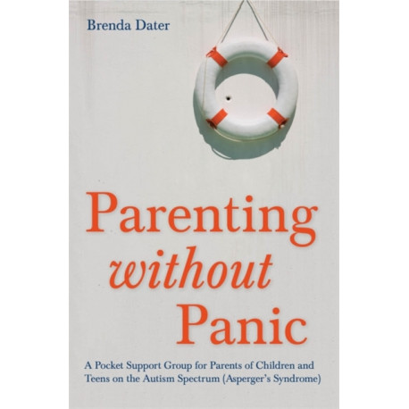 Parenting without Panic: A Pocket Support Group for Parents of Children and Teens on the Autism Spectrum (Asperger's Syndrome)