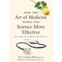 How the Art of Medicine Makes the Science More Effective: Becoming the Medicine We Practice