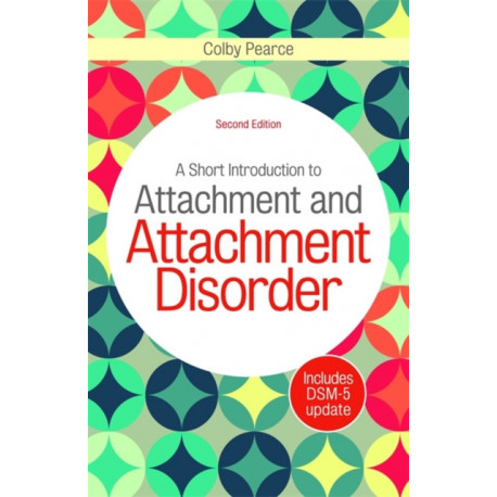 A Short Introduction to Attachment and Attachment Disorder, Second Edition