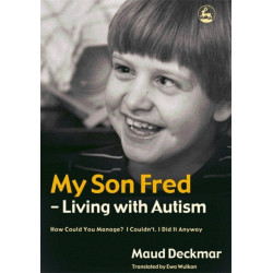 My Son Fred - Living with Autism: How Could You Manage? I Couldn't. I Did It Anyway