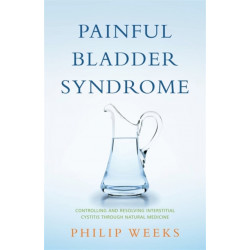 Painful Bladder Syndrome: Controlling and Resolving Interstitial Cystitis through Natural Medicine
