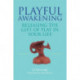 Playful Awakening: Releasing the Gift of Play in Your Life