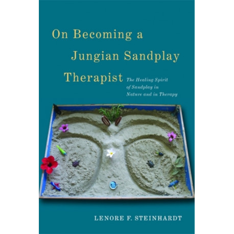On Becoming a Jungian Sandplay Therapist: The Healing Spirit of Sandplay in Nature and in Therapy