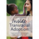 Inside Transracial Adoption: Strength-based, Culture-sensitizing Parenting Strategies for Inter-country or Domestic Adoptive Families That Don't "Match"