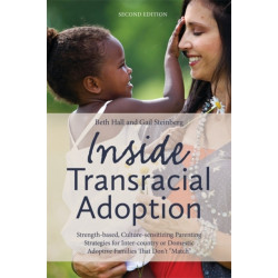 Inside Transracial Adoption: Strength-based, Culture-sensitizing Parenting Strategies for Inter-country or Domestic Adoptive Families That Don't "Match"