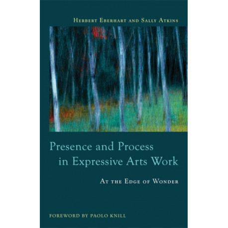 Presence and Process in Expressive Arts Work: At the Edge of Wonder