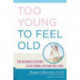 Too Young to Feel Old: The Arthritis Doctor's 28-Day Formula for Pain-Free Living