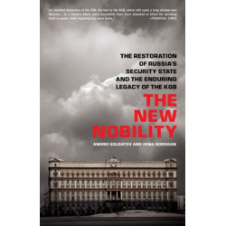 The New Nobility: The Restoration of Russia's Security State and the Enduring Legacy of the KGB