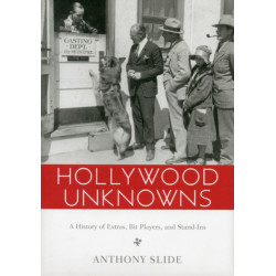 Hollywood Unknowns: A History of Extras, Bit Players, and Stand-Ins