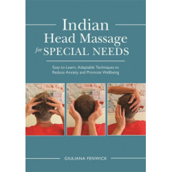 Indian Head Massage for Special Needs: Easy-to-Learn, Adaptable Techniques to Reduce Anxiety and Promote Wellbeing