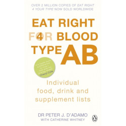Eat Right for Blood Type AB: Maximise your health with individual food, drink and supplement lists for your blood type