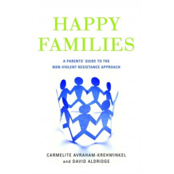 Happy Families: A Parents' Guide to the Non-Violent Resistance Approach
