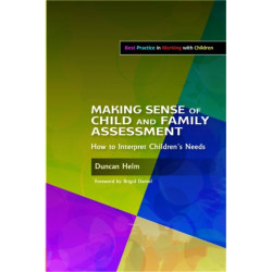 Making Sense of Child and Family Assessment: How to Interpret Children's Needs