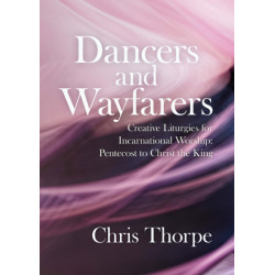 Dancers and Wayfarers: Creative Liturgies for Incarnational Worship