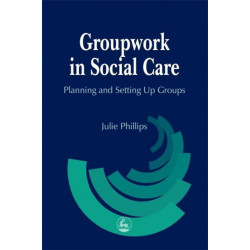 Groupwork in Social Care: Planning and Setting Up Groups