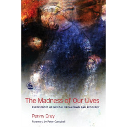 The Madness of Our Lives: Experiences of Mental Breakdown and Recovery