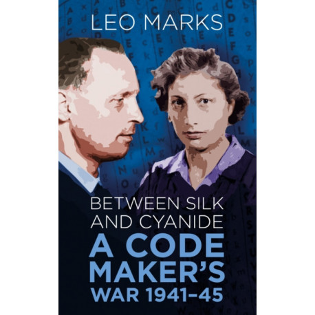Between Silk and Cyanide: A Code Maker's War 1941-45