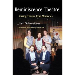 Reminiscence Theatre: Making Theatre from Memories