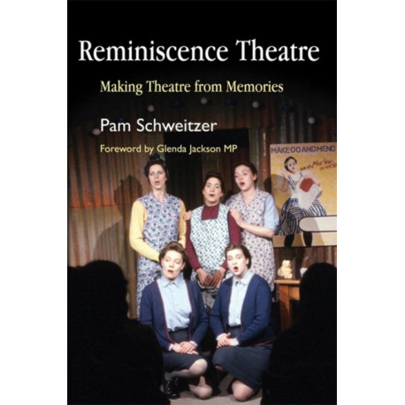 Reminiscence Theatre: Making Theatre from Memories