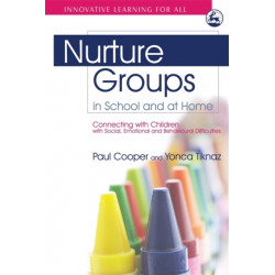 Nurture Groups in School and at Home: Connecting with Children with Social, Emotional and Behavioural Difficulties