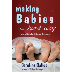 Making Babies the Hard Way: Living With Infertility and Treatment
