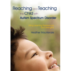 Reaching and Teaching the Child with Autism Spectrum Disorder: Using Learning Preferences and Strengths