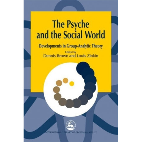 The Psyche and the Social World: Developments in Group-Analytic Theory