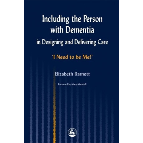 Including the Person with Dementia in Designing and Delivering Care: I Need to Be Me!'