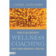 How to Incorporate Wellness Coaching into Your Therapeutic Practice: A Handbook for Therapists and Counsellors