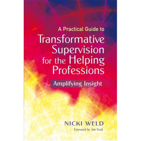 A Practical Guide to Transformative Supervision for the Helping Professions: Amplifying Insight