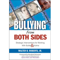Bullying From Both Sides: Strategic Interventions for Working With Bullies & Victims