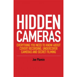 Hidden Cameras: Everything You Need to Know About Covert Recording, Undercover Cameras and Secret Filming