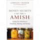 Money Secrets of the Amish: Finding True Abundance in Simplicity, Sharing, and Saving