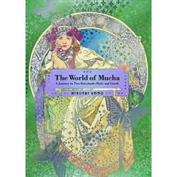 The World of Mucha: A Journey to Two Fairylands: Paris and Czech