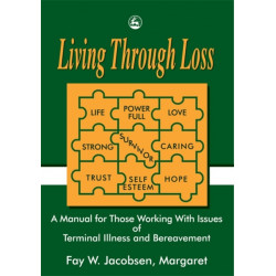Living Through Loss: A Manual for Those Working with Issues of Terminal Illness and Bereavement