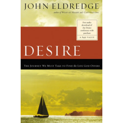 Desire: The Journey We Must Take to Find the Life God Offers