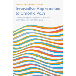 Innovative Approaches to Chronic Pain: Understanding the Experience of Pain and Suffering and the Role of Healing