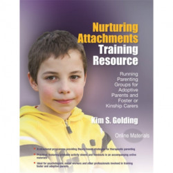 Nurturing Attachments Training Resource: Running Parenting Groups for Adoptive Parents and Foster or Kinship Carers - With Downloadable Materials