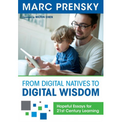 From Digital Natives to Digital Wisdom: Hopeful Essays for 21st Century Learning