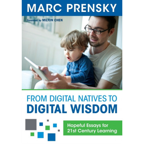 From Digital Natives to Digital Wisdom: Hopeful Essays for 21st Century Learning