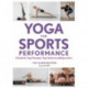 Yoga for Sports Performance: A Guide for Yoga Therapists, Yoga Teachers and Bodyworkers