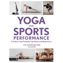 Yoga for Sports Performance: A Guide for Yoga Therapists, Yoga Teachers and Bodyworkers
