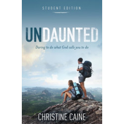 Undaunted Student Edition: Daring to do what God calls you to do