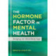 The Hormone Factor in Mental Health: Bridging the Mind-Body Gap