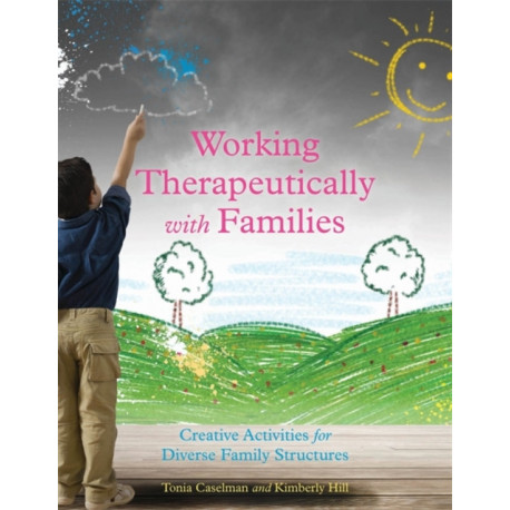 Working Therapeutically with Families: Creative Activities for Diverse Family Structures