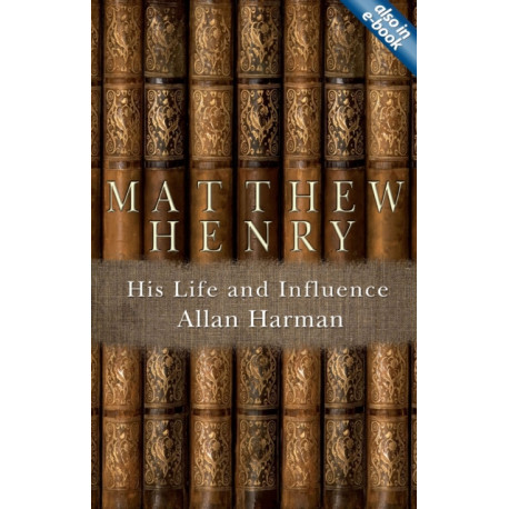 Matthew Henry: His Life and Influence