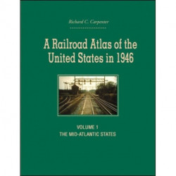A Railroad Atlas of the United States in 1946: Volume 1: The Mid-Atlantic States